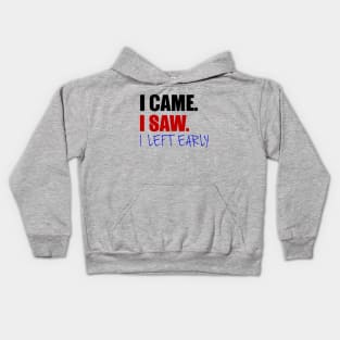 I Came. I Saw. I Left Early. Kids Hoodie